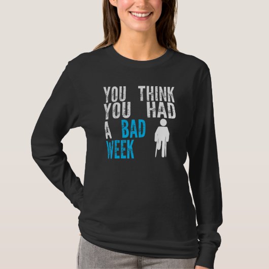 you think you had a bad week Broken Leg Recovery T-Shirt (Vorderseite)
