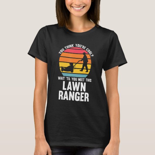 you think you're cool lawn ranger lawn mower T-Shirt (Vorderseite)