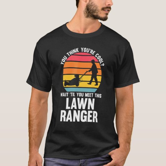 you think you're cool lawn ranger lawn mower T-Shirt (Vorderseite)