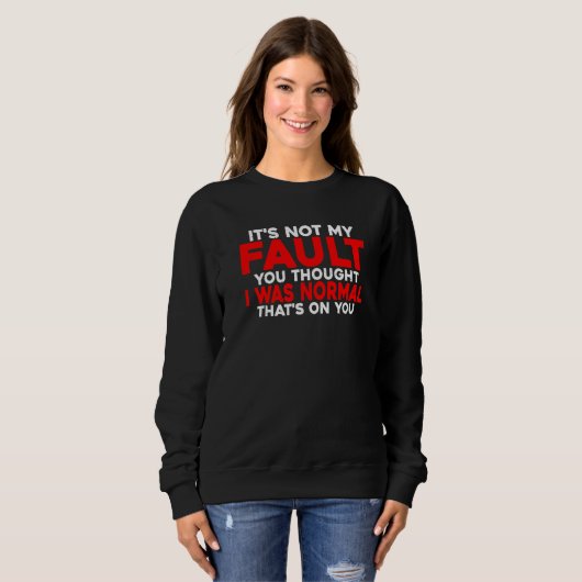 You Thought I Was Normal  That's On You      Sweatshirt (Vorne ganz)