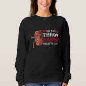 You Throw Darts Axe Throwing Sweatshirt (Vorderseite)