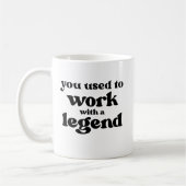 You Used To Work With A Legend Funny Retirement Kaffeetasse (Links)