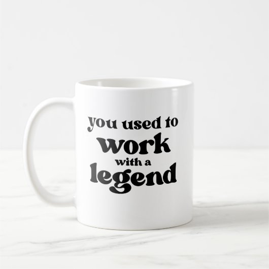You Used To Work With A Legend Funny Retirement Kaffeetasse (Links)
