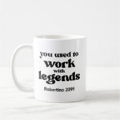 You Used To Work With Legends Funny Retirement Kaffeetasse (Links)