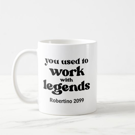 You Used To Work With Legends Funny Retirement Kaffeetasse (Links)
