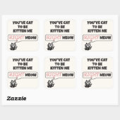 You’ve Cat to Be Kitten Me Right Meow Quadratischer Aufkleber (Blatt)