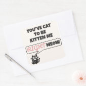 You’ve Cat to Be Kitten Me Right Meow Quadratischer Aufkleber (Umschlag)