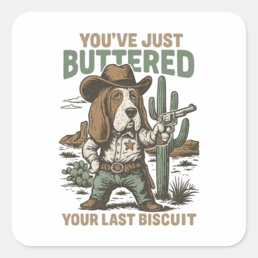 You’ve Just Buttered Your Last Biscuit – Funny Quadratischer Aufkleber (Vorderseite)