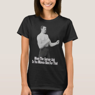 You Wanna Box For That T-Shirt