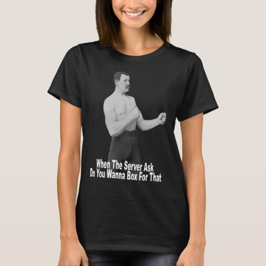 You Wanna Box For That T-Shirt (Vorderseite)