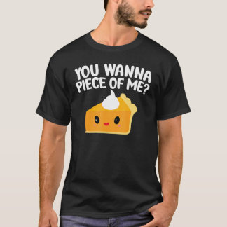 You Wanna Piece Of Me Pumpkin Pie Thanksgiving T-Shirt