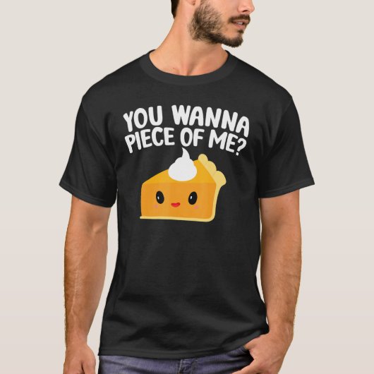 You Wanna Piece Of Me Pumpkin Pie Thanksgiving T-Shirt (Vorderseite)