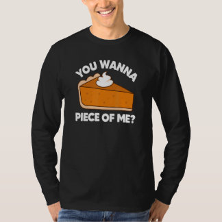 You Wanna Piece of Me  Thanksgiving Pie Pun T-Shirt