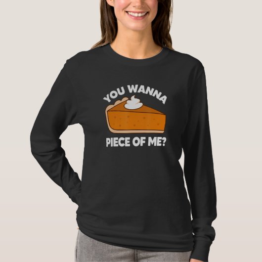 You Wanna Piece of Me Thanksgiving Pie Pun T-Shirt (Vorderseite)