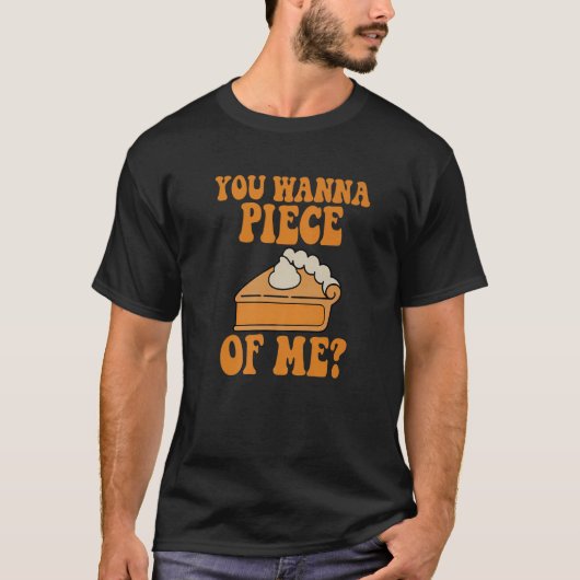 You Wanna Piece of Me Thanksgiving  Pumpkin Pie T-Shirt (Vorderseite)