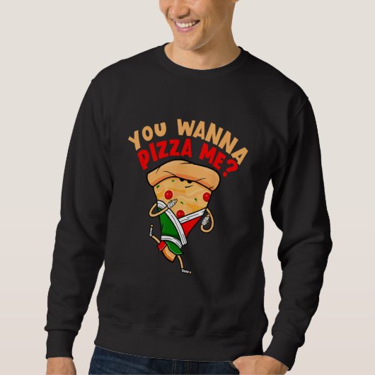 You Wanna Pizza Me Foods Sweatshirt (Vorderseite)