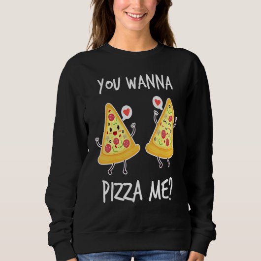 You Wanna Pizza Me Funny Food Saying Couple Pizza Sweatshirt (Vorderseite)