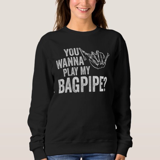 you wanna play my bagpipe bagpipes sweatshirt (Vorderseite)