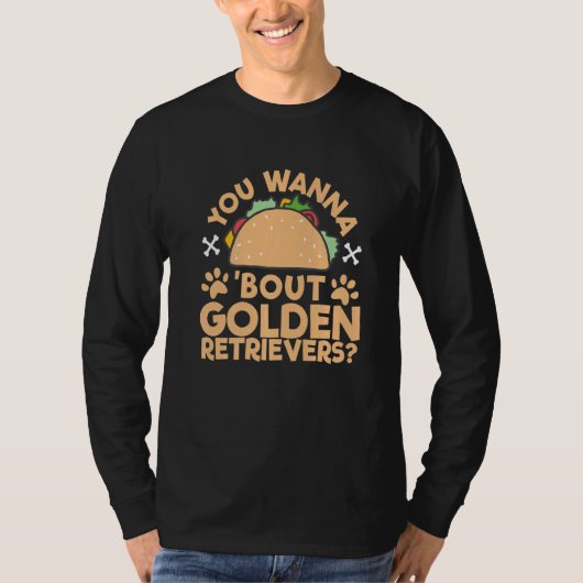 'You Wanna Taco 'Bout Golden Retrievers' Talk Dogs T-Shirt (Vorderseite)
