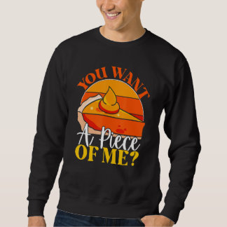 You Want A Piece Of Me  Pumpkin Slice Of Pie Holid Sweatshirt