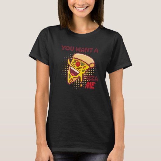 You Want A Pizza Of Me Pizza Foodie Pun Joke T-Shirt (Vorderseite)
