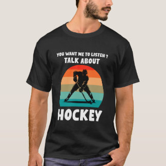You Want me to Listen Talk About Hockey Humor Retr T-Shirt