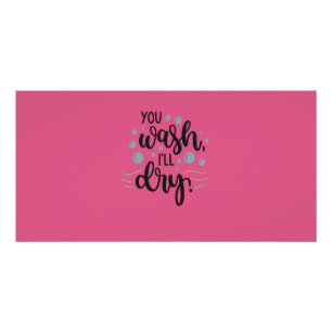 You Wash, I'll Dry - Cute Kitchen Quote Design for Poster