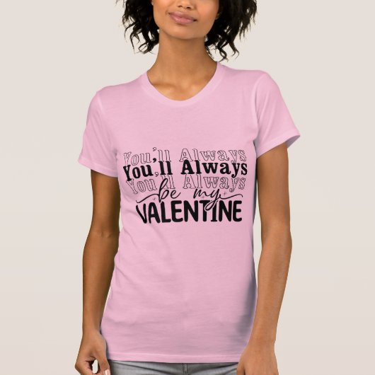 You Will Always Be My Valentine Romantic Love Quot T-Shirt (Vorderseite)