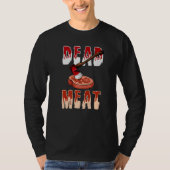 You Will Be A Dead Meat Chopping Tool Axe  T-Shirt (Vorderseite)