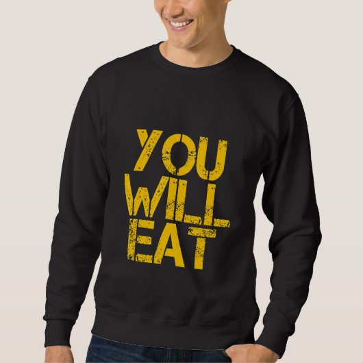 You Will Eat    Sweatshirt (Vorderseite)