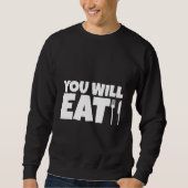 You Will Eat   Sweatshirt (Vorderseite)