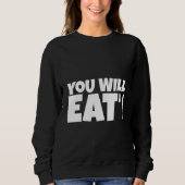 You Will Eat   Sweatshirt (Vorderseite)