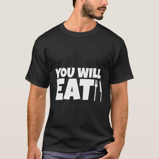 You Will Eat   T-Shirt (Vorderseite)