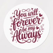 You Will Forever Be My Always – Romantic Love  Etiketten (Design 2)