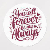 You Will Forever Be My Always – Romantic Love  Etiketten (Design 1)