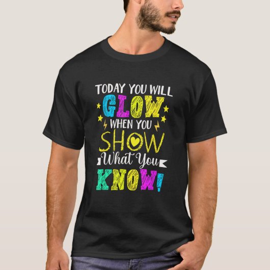 You Will Glow When You Show What You Know Teachers T-Shirt (Vorderseite)