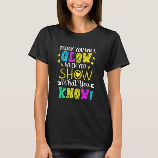 You Will Glow When You Show What You Know Teachers T-Shirt (Vorderseite)