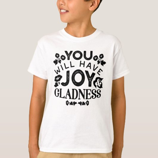 You Will Have Joy and Gladness Inspirational Quote T-Shirt (Vorderseite)