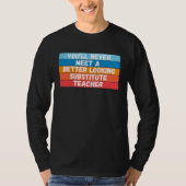 You Will Never Meet A Better Looking Substitute Te T-Shirt (Vorderseite)