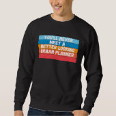 You Will Never Meet A Better Looking Urban Planner Sweatshirt (Vorderseite)