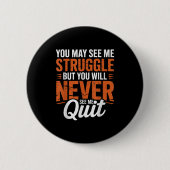 You Will Never See Me Quit, Motivational Quote  Button (Vorderseite)