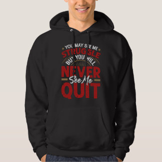 You Will Never See Me Quit  Motivational Quote Ins Hoodie