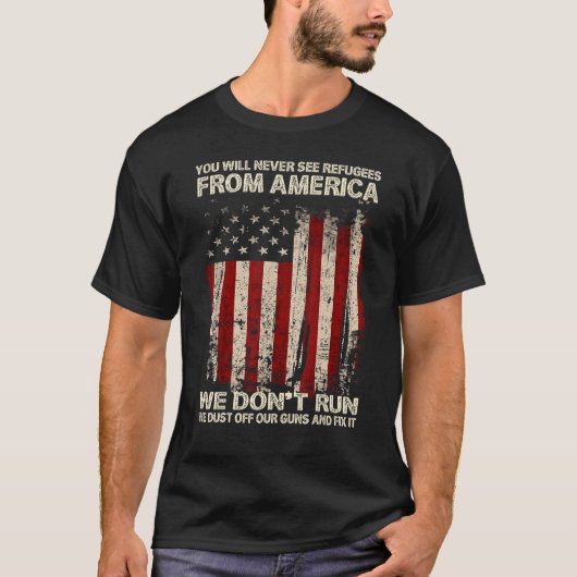 You Will Never See Refugees From America US Patrio T-Shirt (Vorderseite)