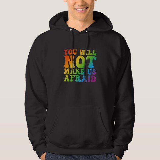You Will Not Make Us Afraid LGBTQ Pride Hoodie (Vorderseite)