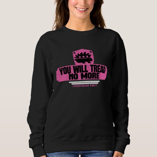 You Will Tread No More  Libertarians Unite  5 Sweatshirt (Vorderseite)