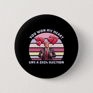 You Won My Heart Like A 2024 Election Funny Trump  Button