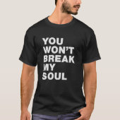 You Won’t Break My Soul  T-Shirt (Vorderseite)