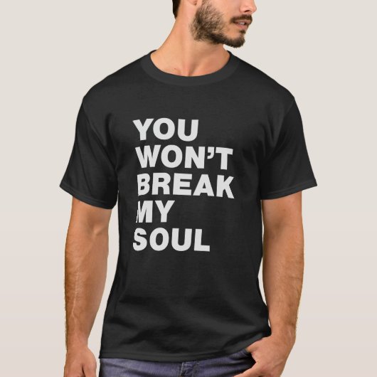You Won’t Break My Soul T-Shirt (Vorderseite)