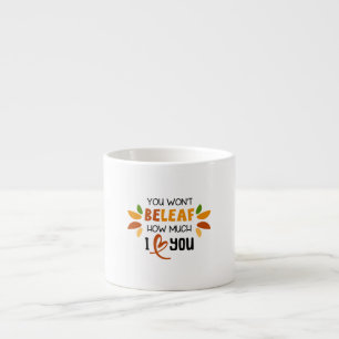You Won't Beleaf How Much I Love You Espressotasse