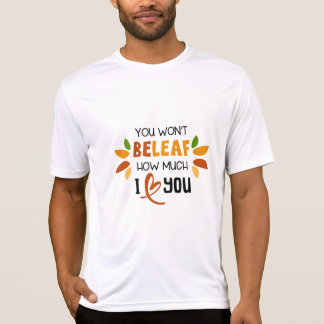 You Won't Beleaf How Much I Love You T-Shirt